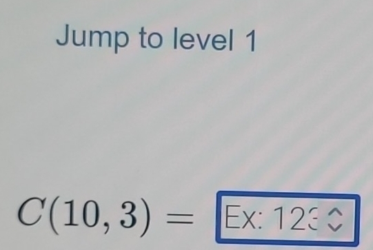 Jump to level 1
C(10,3)=Ex:123