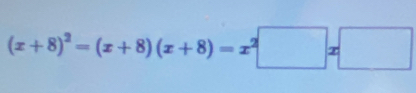 (x+8)^2=(x+8)(x+8)=x^2□ x□