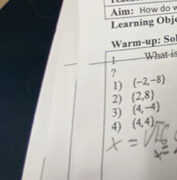 Leare
Warm-up: So
1 What is
?
1)  -2,-8
2)  2,8
3) (4,-4)
4) (4,4)