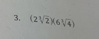 (2sqrt[3](2))(6sqrt[3](4))