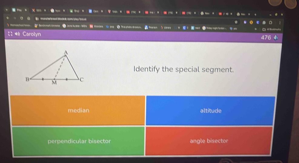 ) Homeschool Innav 1* Denchmark Universe O Jane Austen - IMD s M Wonders Mo pop ● This photo showse .... A Pearson Leary niday night funkin All Bookmarks
Carolyn
Identify the special segment.
median altitude
perpendicular bisector angle bisector