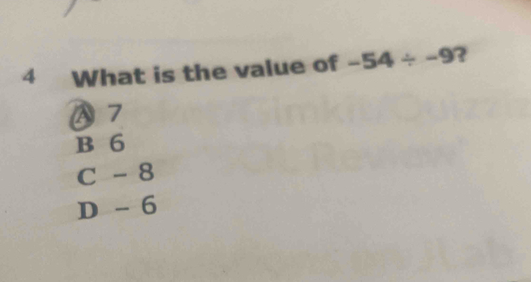 What is the value of -54/ -9 ?
A 7
B 6
C - 8
D - 6