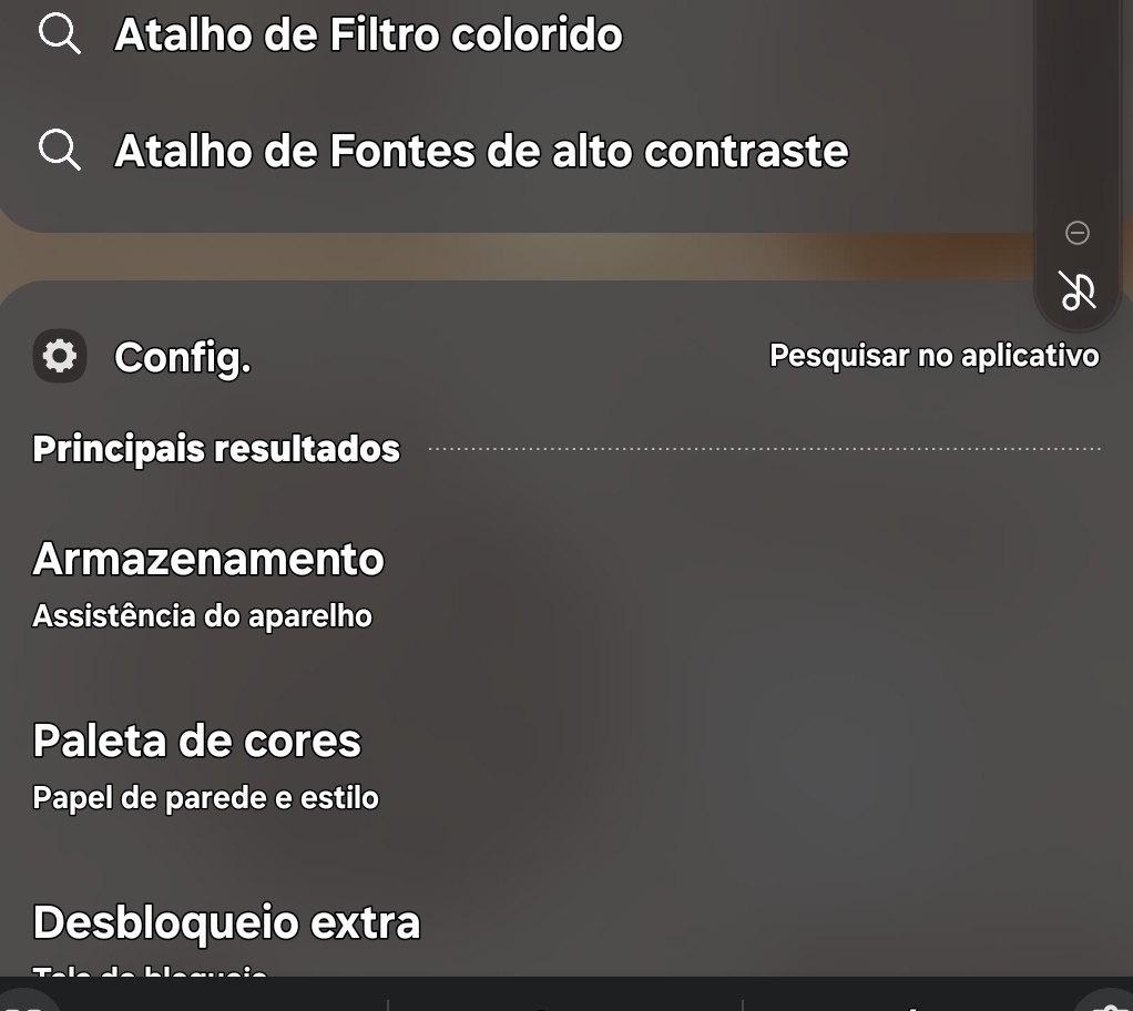 Atalho de Filtro colorido 
Atalho de Fontes de alto contraste 
Config. Pesquisar no aplicativo 
Principais resultados 
Armazenamento 
Assistência do aparelho 
Paleta de cores 
Papel de parede e estilo 
Desbloqueio extra