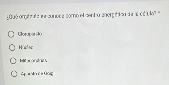 ¿Qué orgánulo se conoce como el centro energético de la célula? *
Cloroplasto
Núcleo
Mitocondrias
Aparato de Golgi