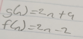 s(n)=2n+9
f(n)=2n-2