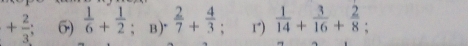 + 2/3 ; 69  1/6 + 1/2 ; B )  2/7 + 4/3  : r)  1/14 + 3/16 + 2/8 .