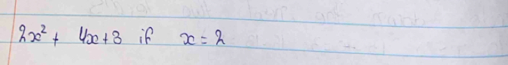 2x^2+4x+3 if x=2