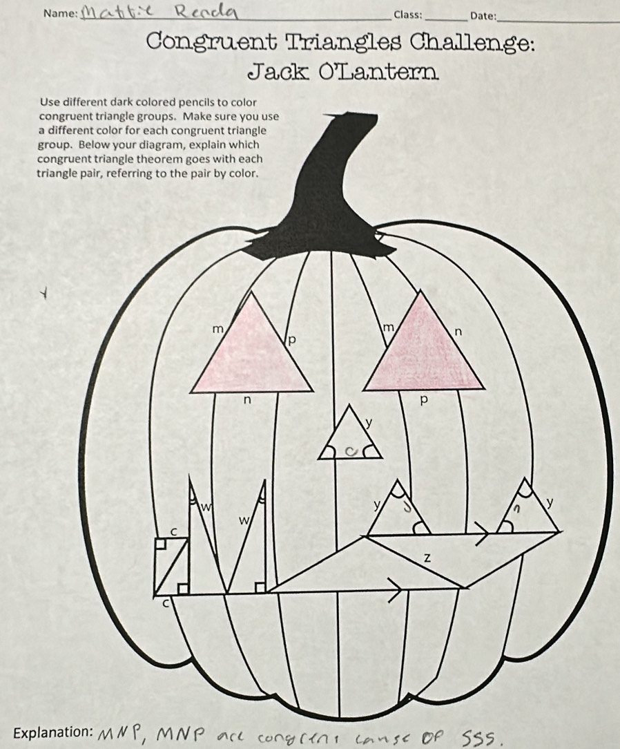 Name: _Class:_ Date:_ 
Congruent Triangles Challenge: 
Jack OLantern 
Use 
con 
a di 
grou 
cong 
trian 
Explanation: MNP. MNP SSs .