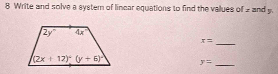 Write and solve a system of linear equations to find the values of 2 and .
_
x=
y= _