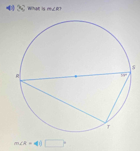 What is m∠ R ?
s
m∠ R=I))□°