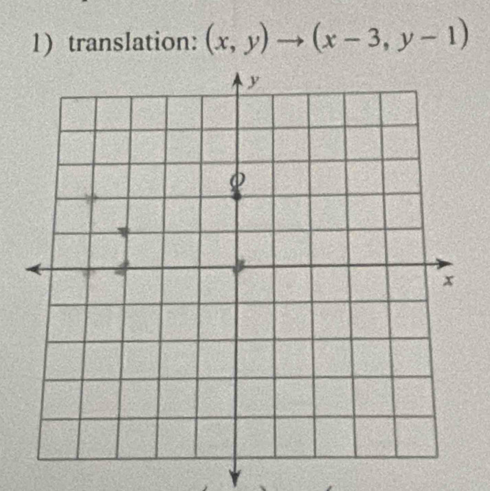 translation: (x,y)to (x-3,y-1)