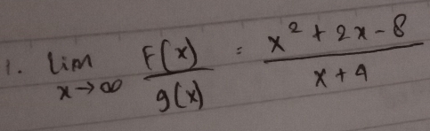 limlimits _xto ∈fty  F(x)/g(x) = (x^2+2x-8)/x+4 