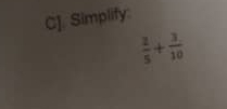 C].Simplify:
 2/5 + 3/10 