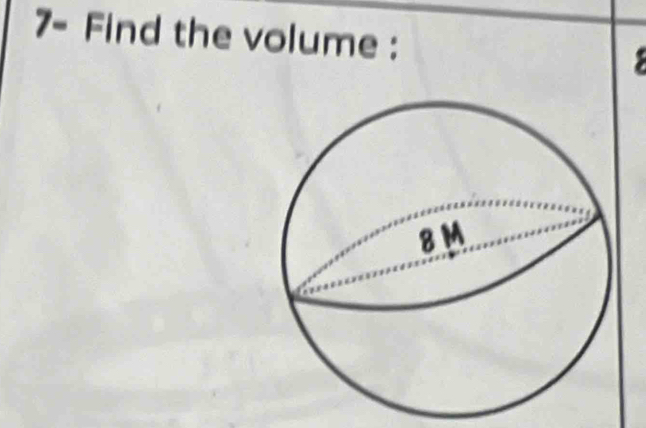 7- Find the volume :