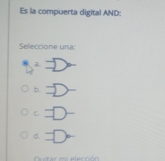 Es la compuerta digital AND:
Seleccione una:
a.
f
b
C.
d. =□° □ 
Quitar mi elección