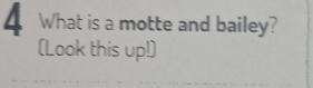 What is a motte and bailey? 
(Look this up!)