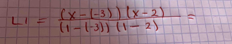 L_1= ((x-(-3))(x-2))/(1-(-3))(1-2) =