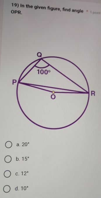 In the given figure, find angle * 1 point
OPR.
a. 20°
b. 15°
C. 12°
d. 10°