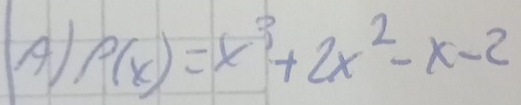 A P(x)=x^3+2x^2-x-2