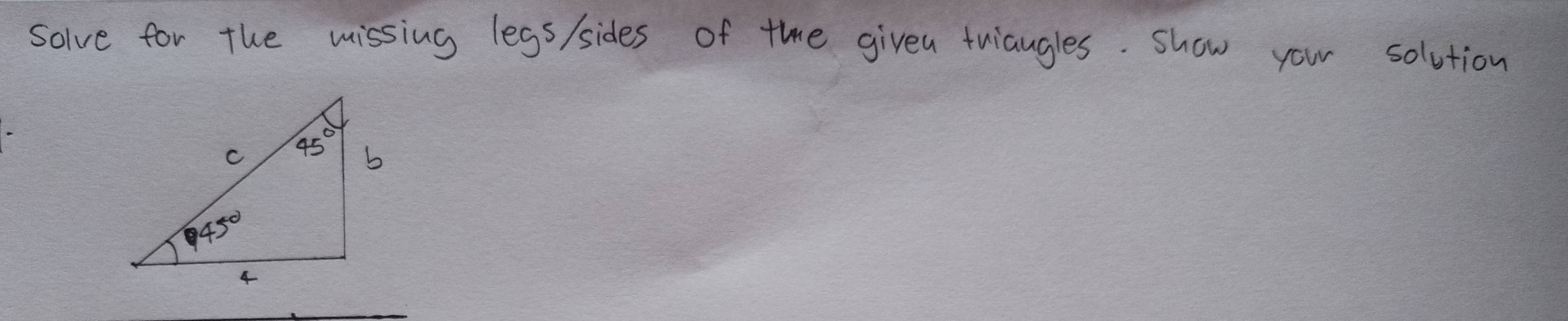 solve for the missing legs/sides of the giveu tuaugles. show your solution