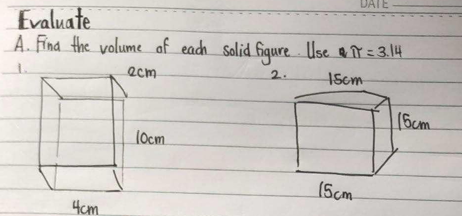 Evaluate 
A. Find the volume of each solid figure. Use π =3.14
i.

4cm