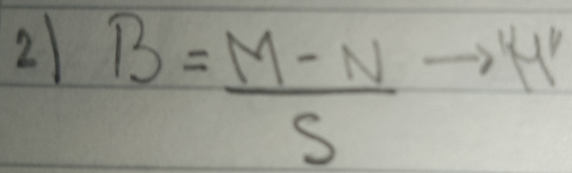 B= (M-N)/S 
4