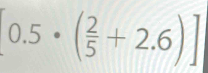 [0.5· ( 2/5 +2.6)]