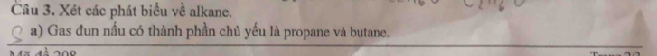 Xét các phát biểu về alkane. 
a) Gas đun nấu có thành phần chủ yếu là propane và butane.