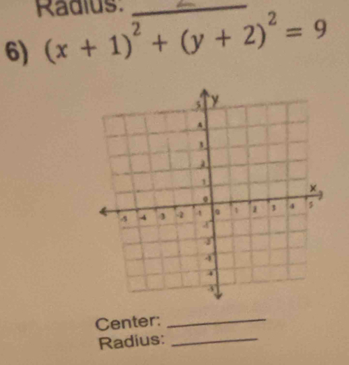 Radius:_ 
6) (x+1)^2+(y+2)^2=9
Center:_ 
Radius:_