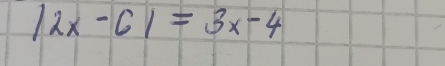 |2x-6|=3x-4