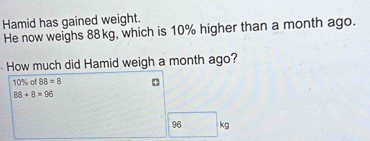 Solved: Hamid has gained weight. He now weighs 88kg, which is 10% ...