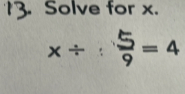 Solve for x.
x÷:=4