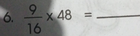  9/16 * 48= _