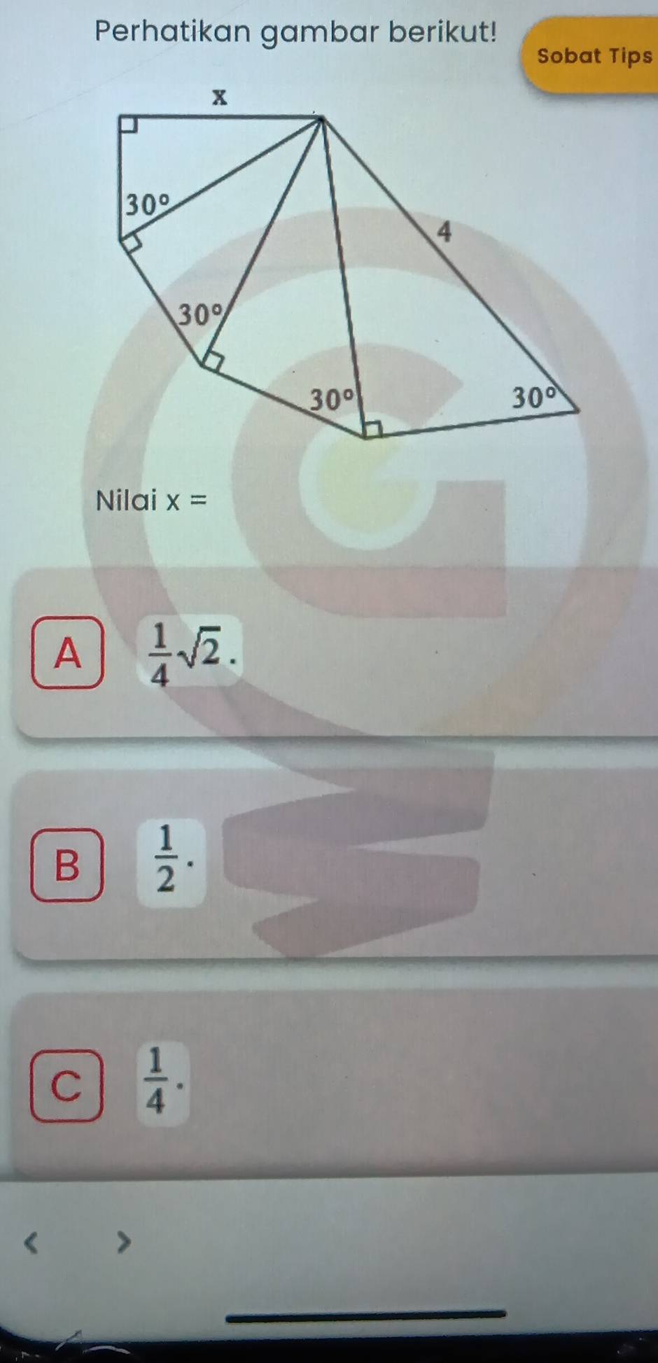 Perhatikan gambar berikut!
Sobat Tips
Nilai x=
A  1/4 sqrt(2).
B  1/2 .
C  1/4 .
_