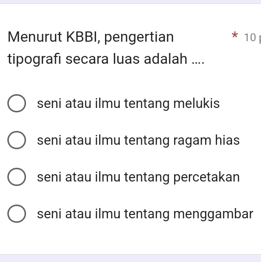 Menurut KBBI, pengertian 10
tipografı secara luas adalah ....
seni atau ilmu tentang melukis
seni atau ilmu tentang ragam hias
seni atau ilmu tentang percetakan
seni atau ilmu tentang menggambar