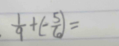  1/9 +(- 5/6 )=