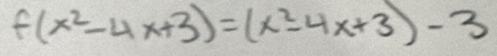 f(x^2-4x+3)=(x^2-4x+3)-3