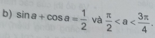 sin a+cos a= 1/2 va π /2 .