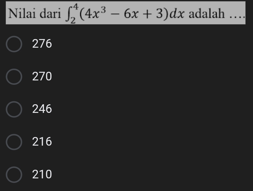 Nilai dari ∈t _2^(4(4x^3)-6x+3)dx adalah 1....
276
270
246
216
210