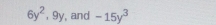 6y^2 , 9y, and -15y^3