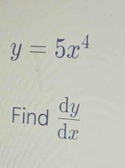 y=5x^4
Find  dy/dx 