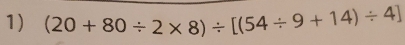 (20+80/ 2* 8)/ [(54/ 9+14)/ 4]