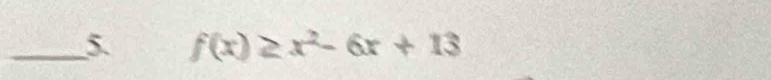 5 f(x)≥ x^2-6x+13