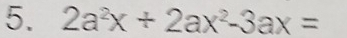 2a^2x+2ax^2-3ax=