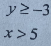 y≥ -3
x>5