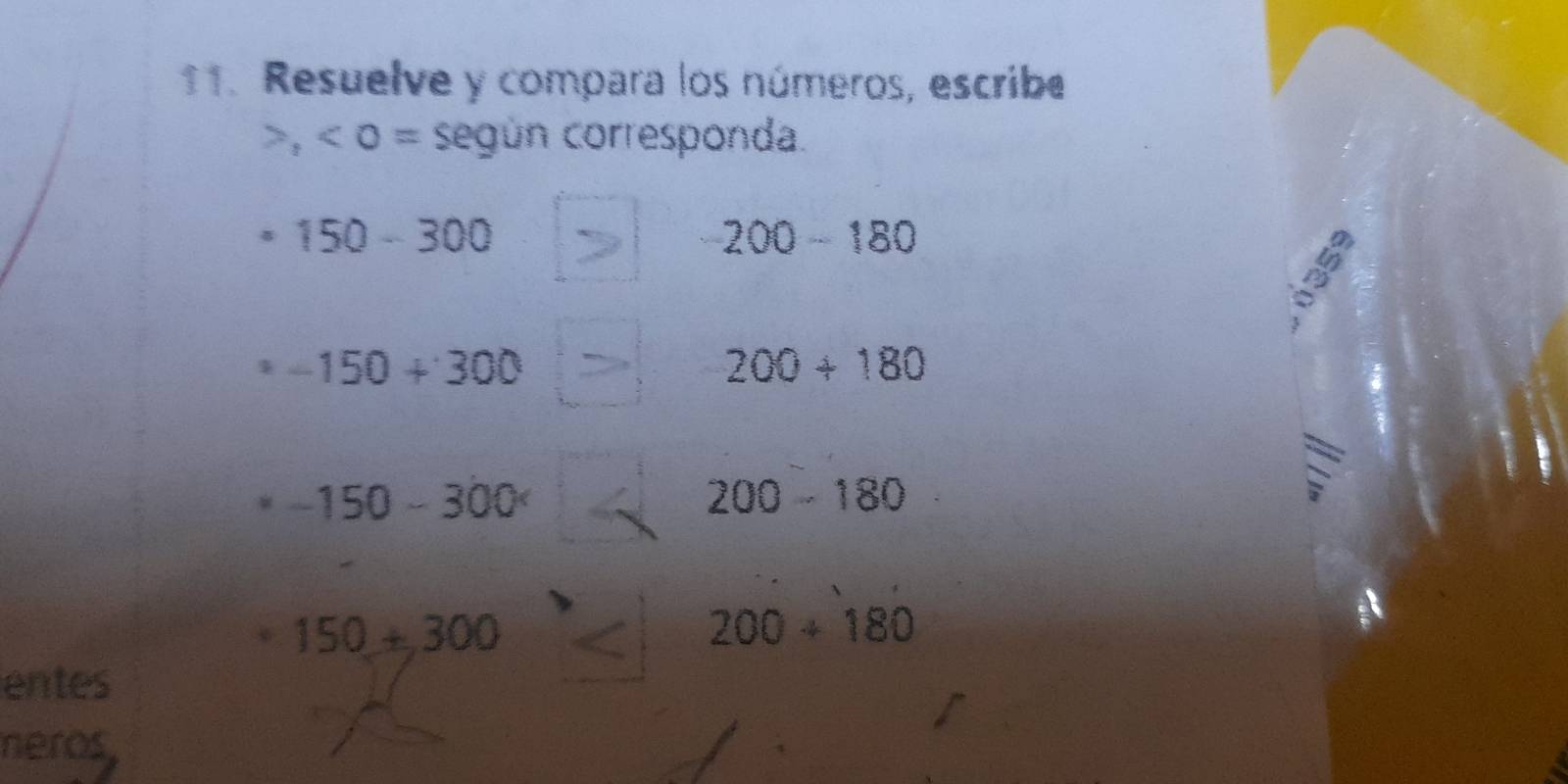 Resuelve y compara los números, escribe
,<0= según corresponda.
150-300
200-180
-150+300
200+180
-150-300°
200-180
S
150+300
200+180
entes 
neros