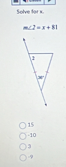 Solve for x.
m∠ 2=x+81
2
36°
15
-10
3
-9