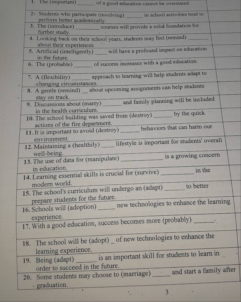 The (important) _of a good education cannot be overstated. 
2. Students who participate (involv in school activities tend to 
g 
fter 
3