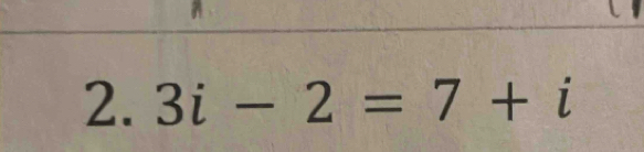 3i-2=7+i