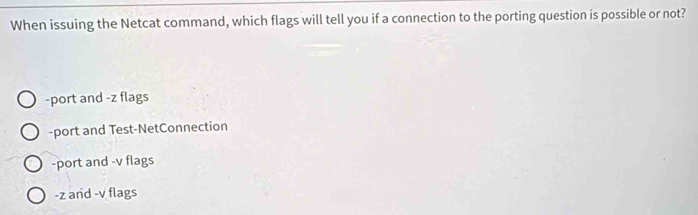 Solved: When issuing the Netcat command, which flags will tell you if a ...
